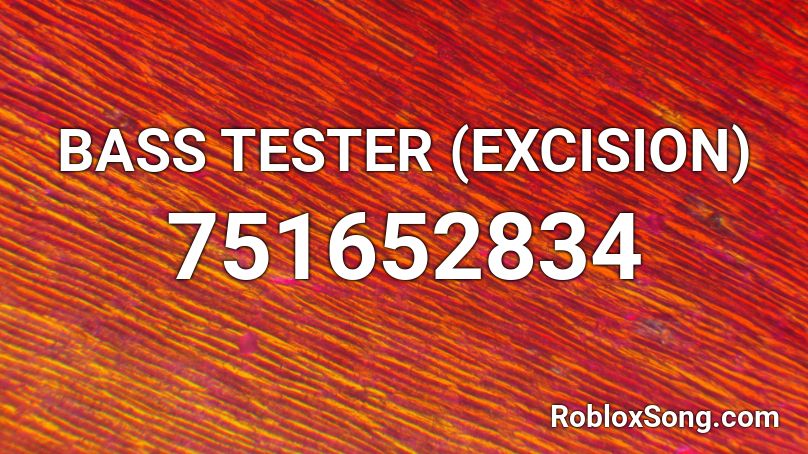 BASS TESTER (EXCISION) Roblox ID