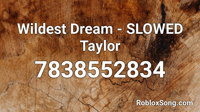Wildest Dream - SLOWED Taylor  Roblox ID