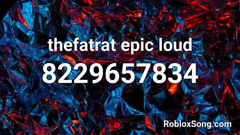 thefatrat epic loud Roblox ID