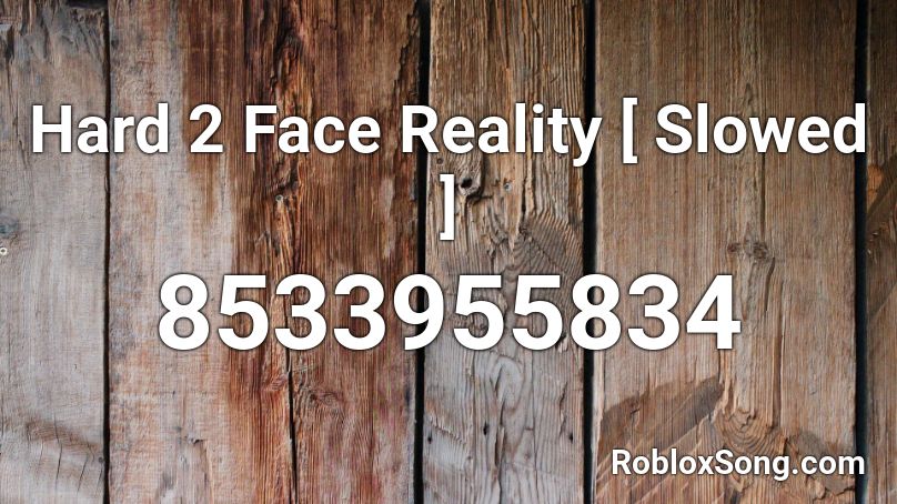 Hard 2 Face Reality [ Slowed ]  Roblox ID