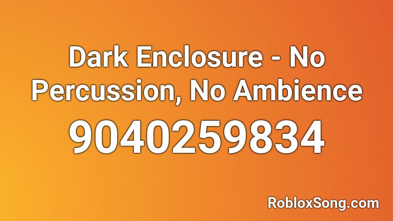 Dark Enclosure - No Percussion, No Ambience Roblox ID