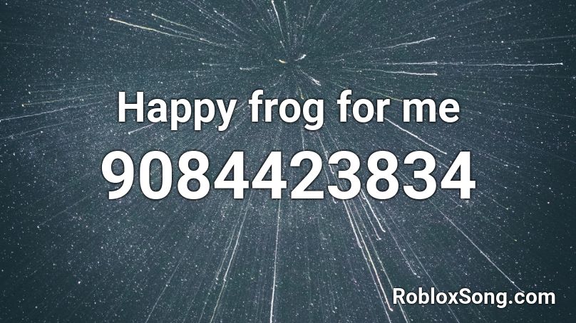 Happy frog for me  Roblox ID