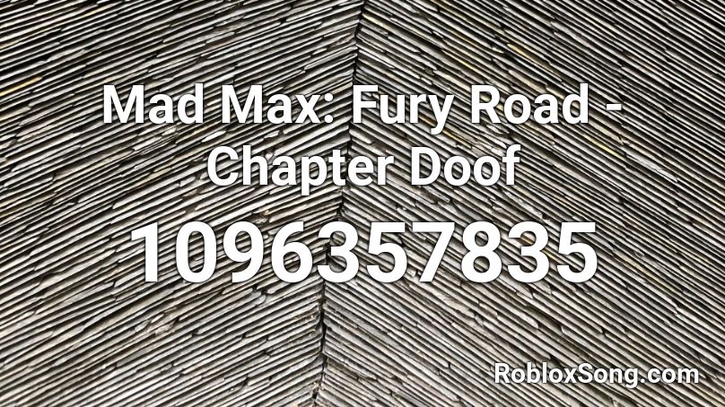 Mad Max: Fury Road - Chapter Doof Roblox ID