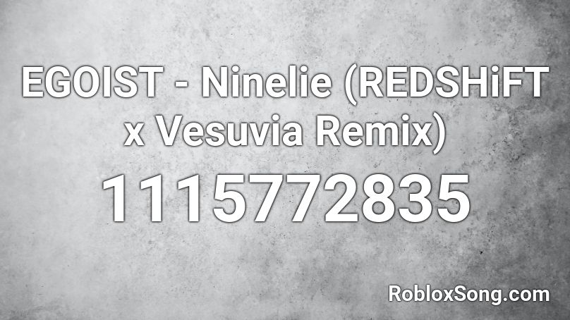 Egoist Ninelie Redshift X Vesuvia Remix Roblox Id Roblox Music Codes - new rules roblox id dua lipa