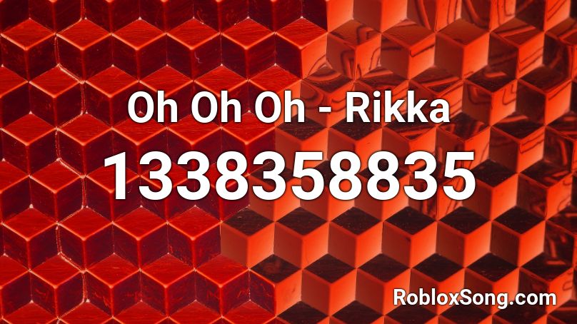 Oh Oh Oh - Rikka Roblox ID