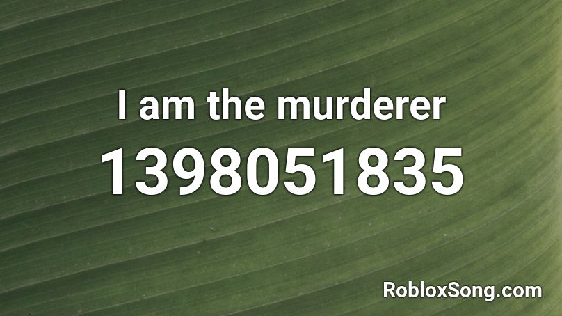 I am the murderer Roblox ID