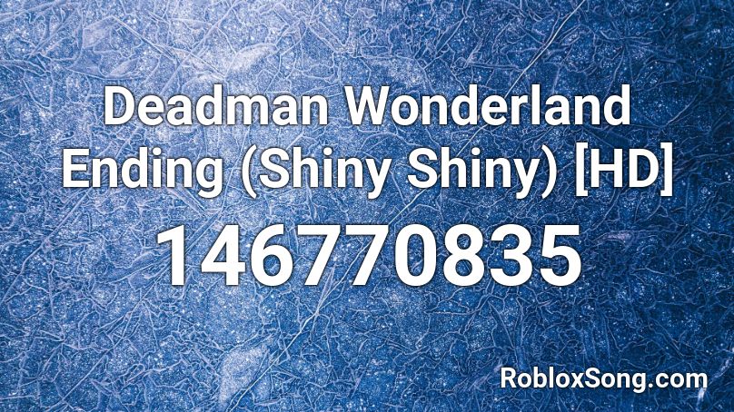 Deadman Wonderland Ending (Shiny Shiny) [HD] Roblox ID