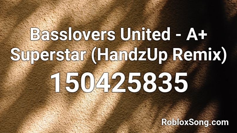 Basslovers United - A+ Superstar (HandzUp Remix) Roblox ID
