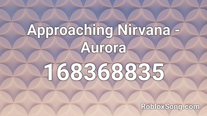 Approaching Nirvana - Aurora Roblox ID