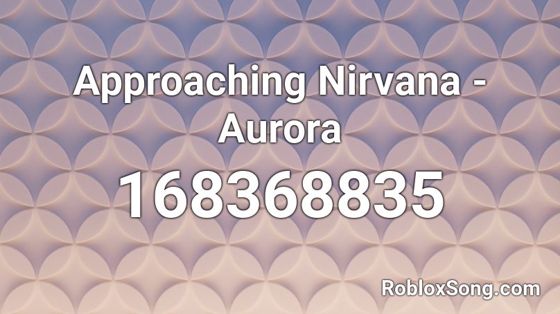 Approaching Nirvana - Aurora Roblox ID