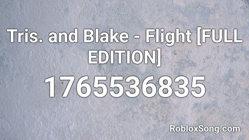 Tris. and Blake - Flight [FULL EDITION] Roblox ID