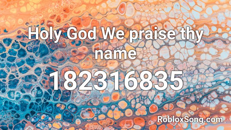 Holy God We praise thy name Roblox ID