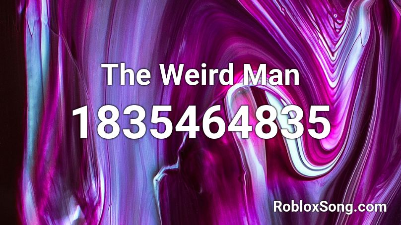 The Weird Man Roblox ID