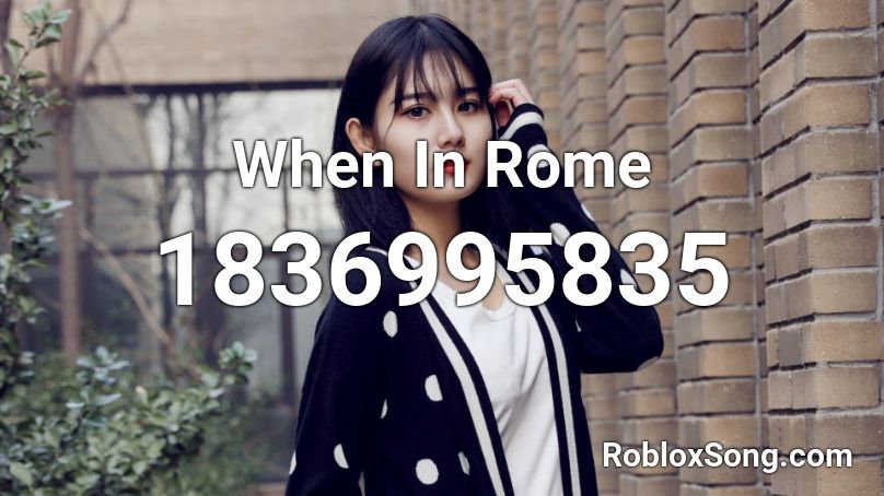 When In Rome Roblox ID