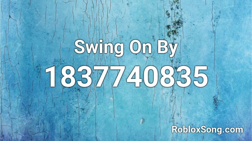 Swing On By Roblox ID