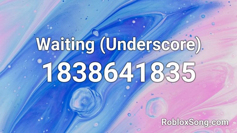 Waiting (Underscore) Roblox ID