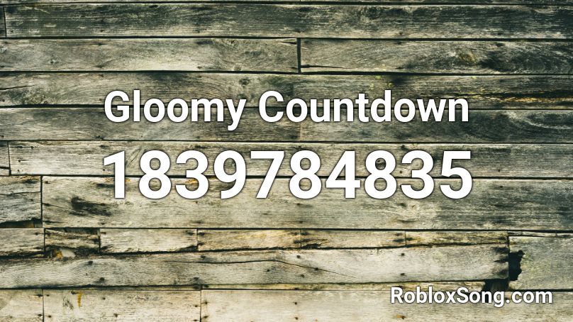 Gloomy Countdown Roblox ID