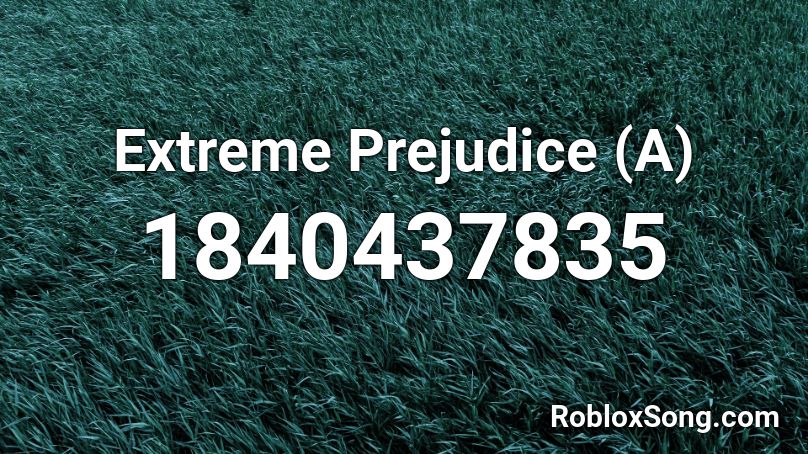 Extreme Prejudice (A) Roblox ID