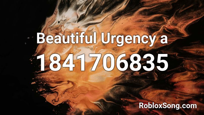 Beautiful Urgency a Roblox ID