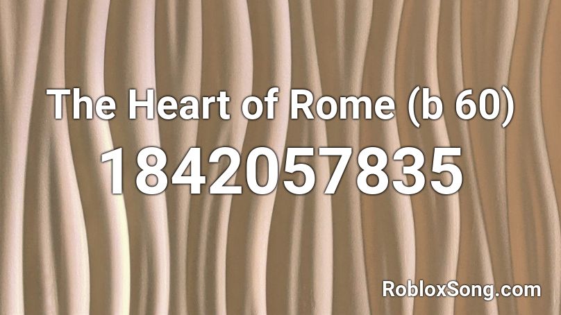 The Heart of Rome (b 60) Roblox ID