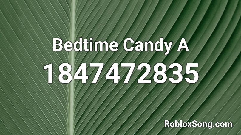 Bedtime Candy A Roblox ID