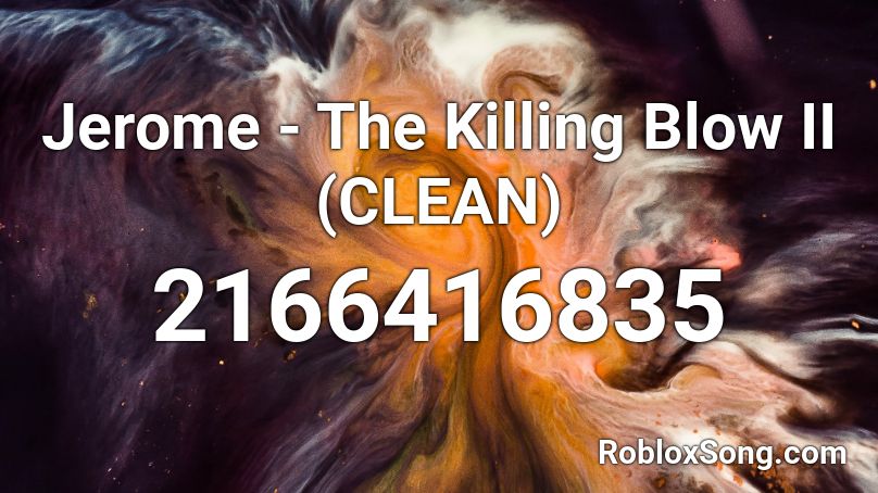 Jerome - The Killing Blow II (CLEAN) Roblox ID