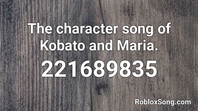 The character song of Kobato and Maria. Roblox ID