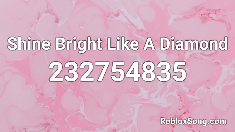 Shine Bright Like A Diamond Roblox Id Roblox Music Codes - my diamond roblox music code