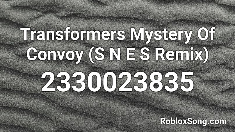 Transformers Mystery Of Convoy (S N E S Remix) Roblox ID