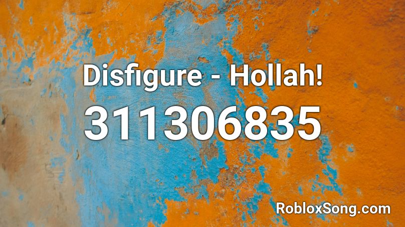 Disfigure - Hollah! Roblox ID