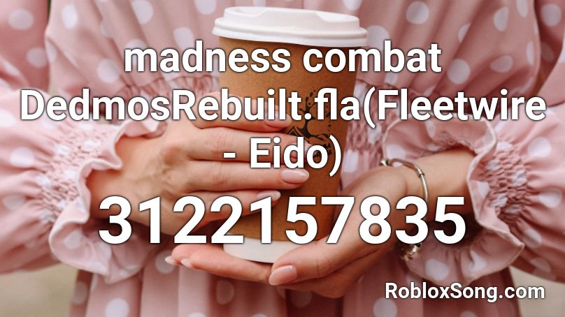 madness combat DedmosRebuilt.fla(Fleetwire - Eido) Roblox ID