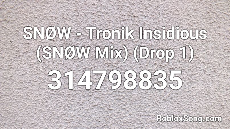 SNØW - Tronik Insidious (SNØW Mix) (Drop 1) Roblox ID