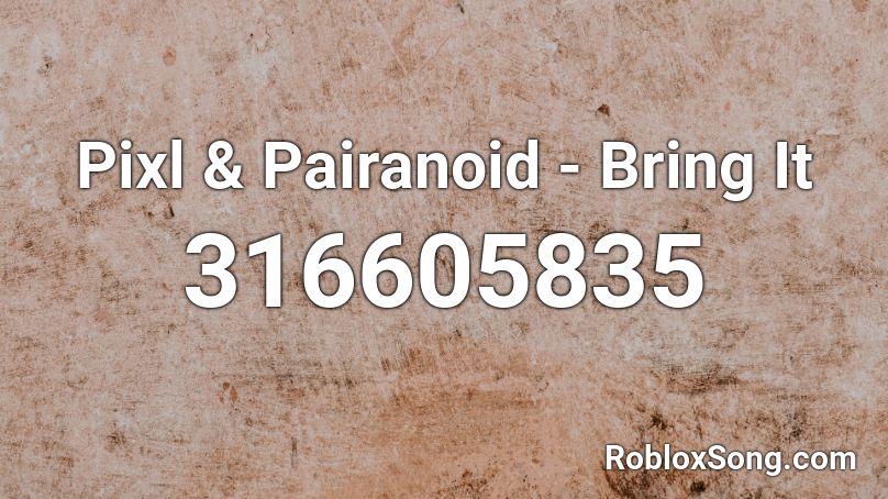 Pixl & Pairanoid - Bring It Roblox ID