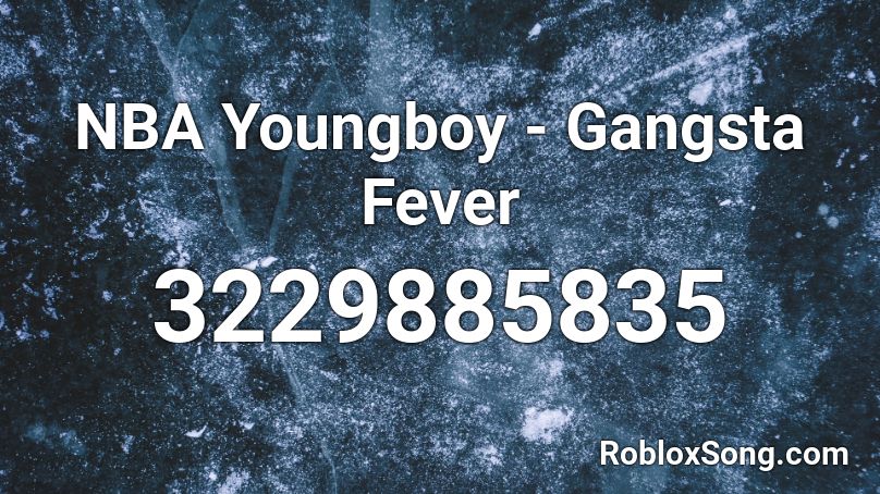 NBA Youngboy - Gangsta Fever Roblox ID