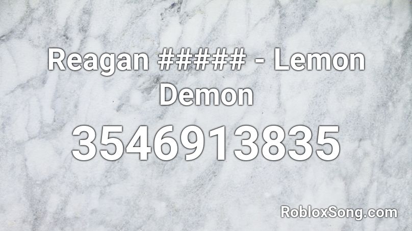 Reagan ##### - Lemon Demon Roblox ID