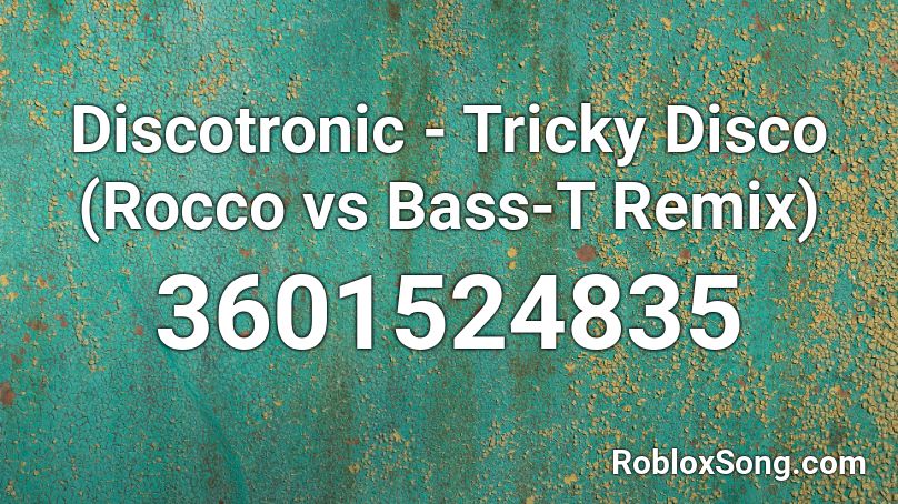 Discotronic - Tricky Disco (Rocco vs Bass-T Remix) Roblox ID