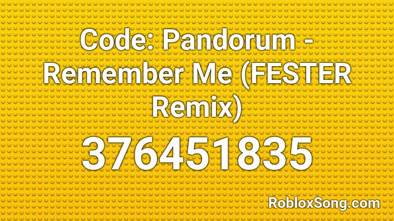Code: Pandorum - Remember Me (FESTER Remix) Roblox ID