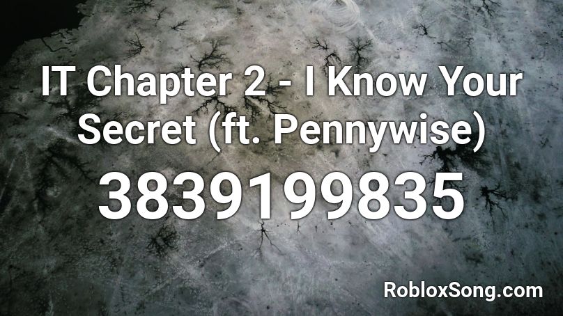 It Chapter 2 I Know Your Secret Ft Pennywise Roblox Id Roblox Music Codes - peny wise song id roblox