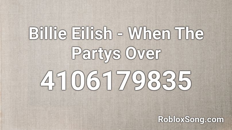 Billie Eilish When The Partys Over Roblox Id Roblox Music Codes - roblox codes for music billie eilish