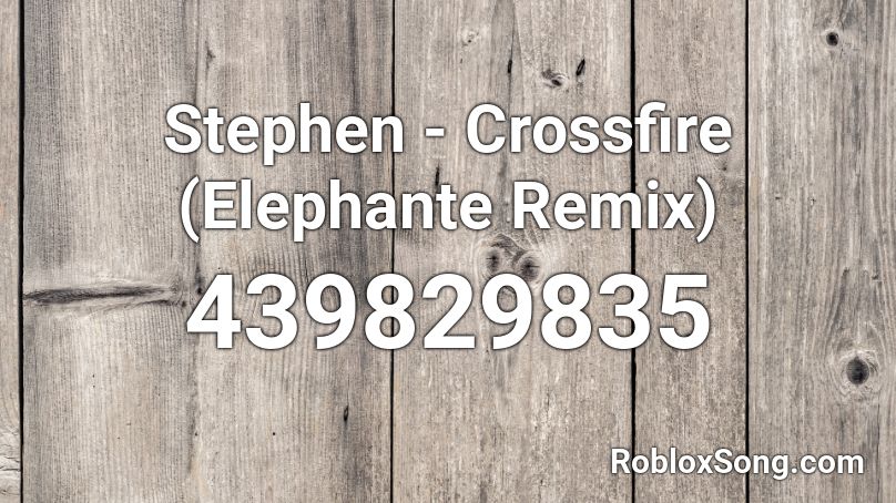 Stephen - Crossfire (Elephante Remix) Roblox ID