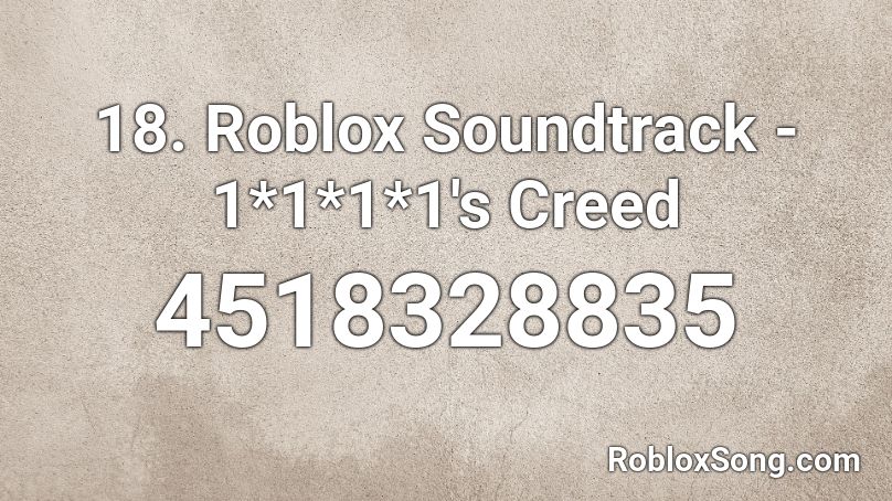 18. Roblox Soundtrack - 1*1*1*1's Creed Roblox ID
