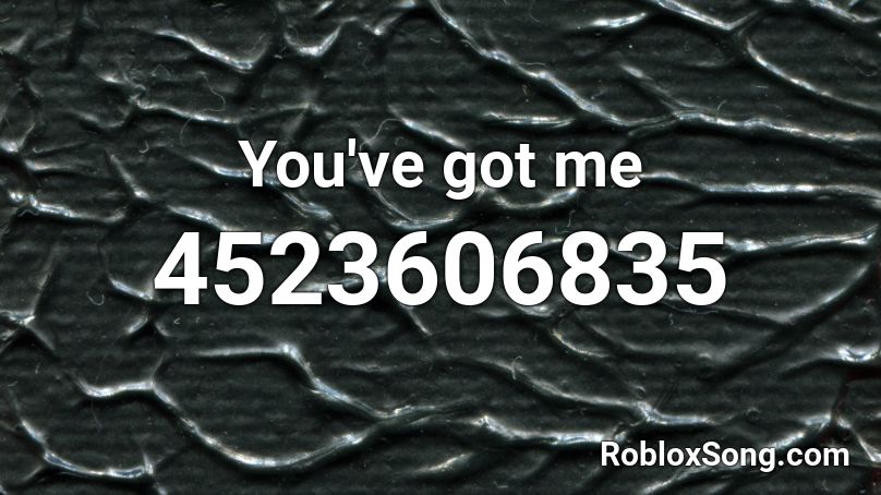 You've got me Roblox ID