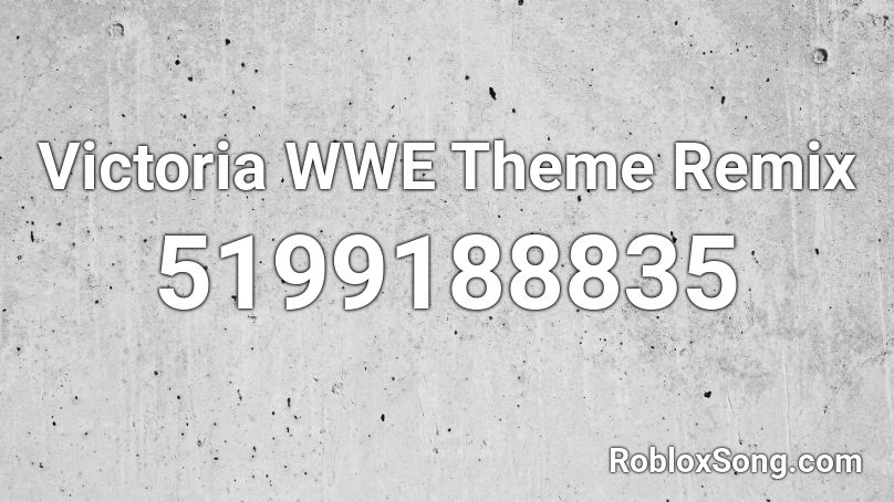 Victoria WWE Theme Remix Roblox ID