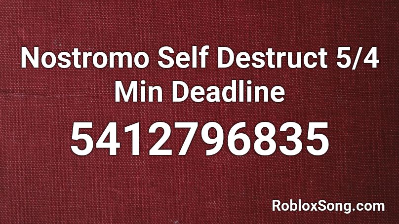 Nostromo Self Destruct 5/4 Min Deadline Roblox ID