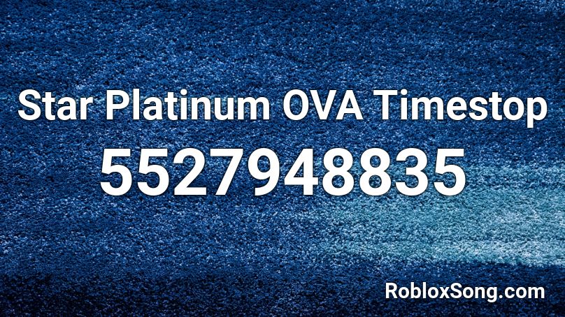 Star Platinum Ova Timestop Roblox Id Roblox Music Codes - roblox we can't stop roblox id