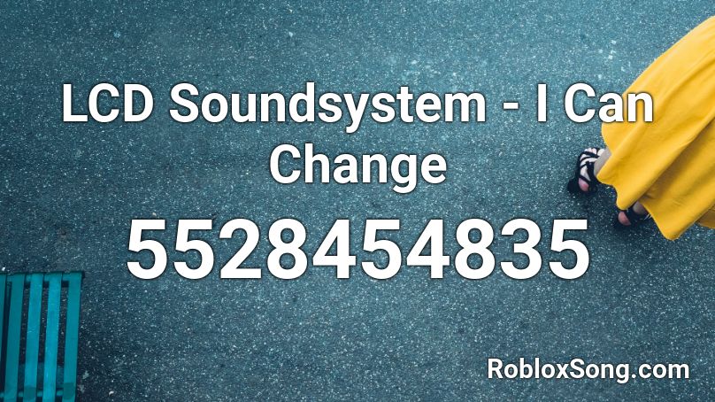 LCD Soundsystem - I Can Change Roblox ID