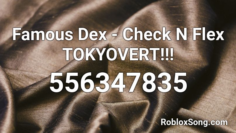 Famous Dex - Check N Flex   TOKYOVERT!!! Roblox ID