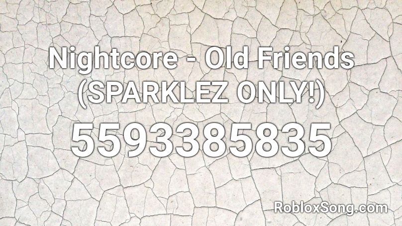 Nightcore - Old Friends (SPARKLEZ ONLY!) Roblox ID