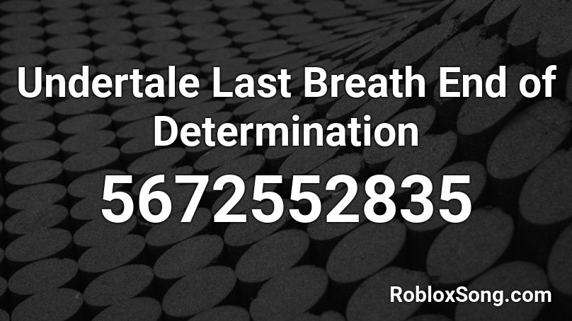 Undertale Last Breath End of Determination Roblox ID