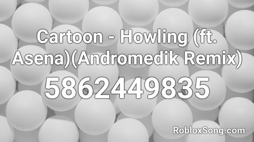 Cartoon - Howling (ft. Asena)(Andromedik Remix) Roblox ID